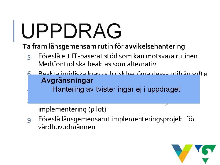 UPPDRAG Ta fram länsgemensam rutin för avvikelsehantering 5. Föreslå ett IT-baserat stöd som kan UPPDRAG Ta fram länsgemensam rutin för avvikelsehantering 5. Föreslå ett IT-baserat stöd som kan