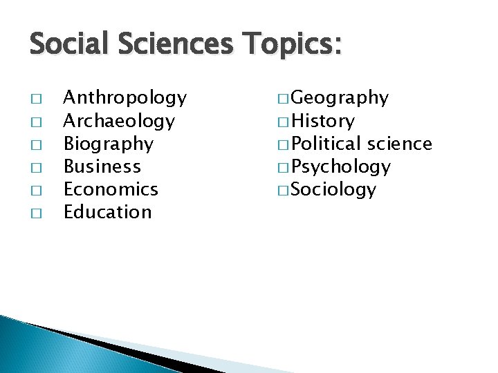 Social Sciences Topics: � � � Anthropology Archaeology Biography Business Economics Education � Geography