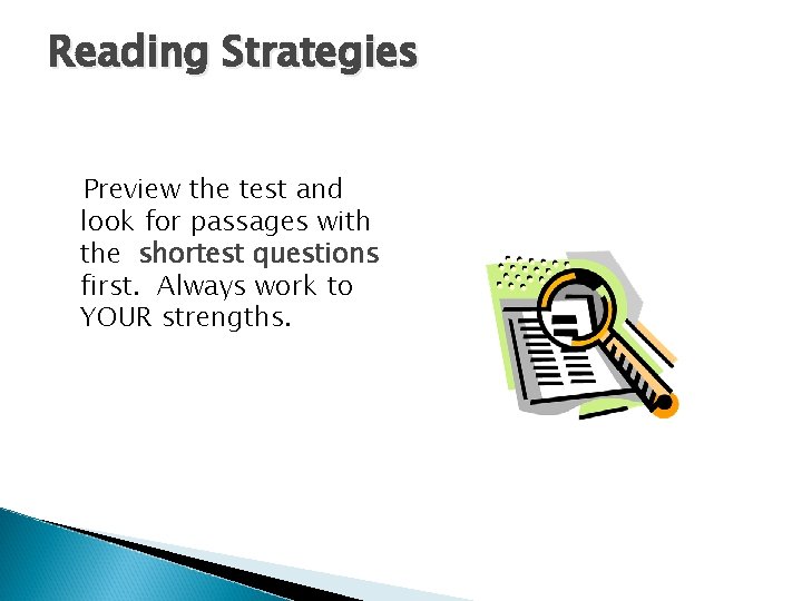 Reading Strategies Preview the test and look for passages with the shortest questions first.