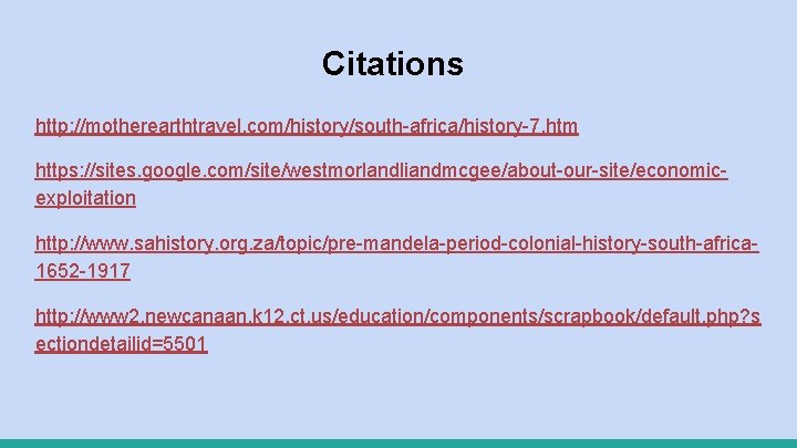 Citations http: //motherearthtravel. com/history/south-africa/history-7. htm https: //sites. google. com/site/westmorlandliandmcgee/about-our-site/economicexploitation http: //www. sahistory. org. za/topic/pre-mandela-period-colonial-history-south-africa