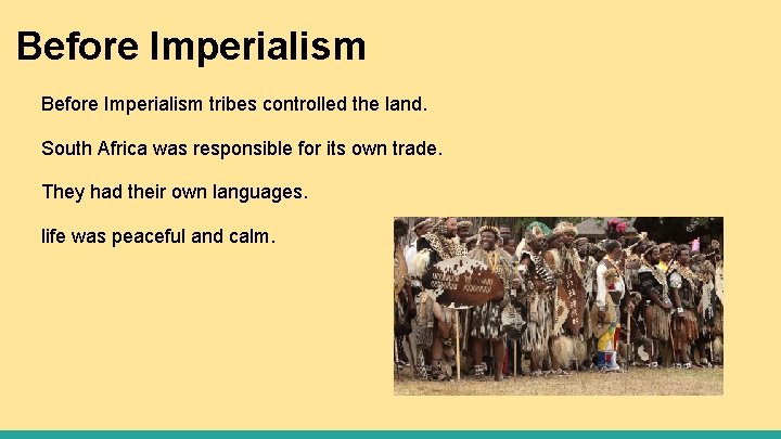 Before Imperialism tribes controlled the land. South Africa was responsible for its own trade.