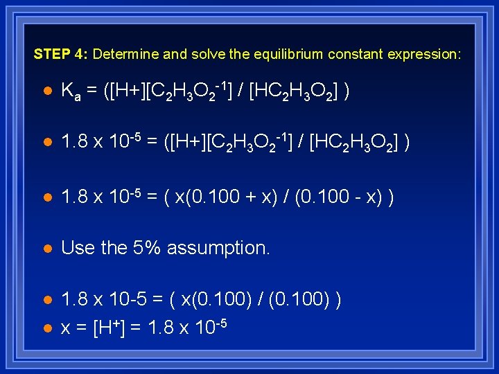 STEP 4: Determine and solve the equilibrium constant expression: l Ka = ([H+][C 2