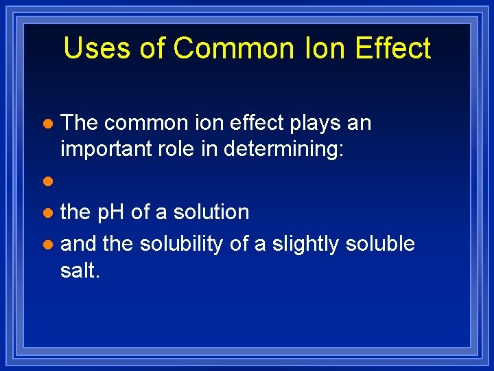 Uses of Common Ion Effect l The common ion effect plays an important role