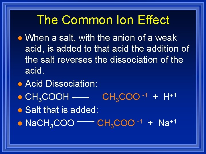 The Common Ion Effect When a salt, with the anion of a weak acid,
