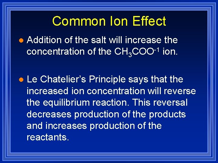 Common Ion Effect l Addition of the salt will increase the concentration of the