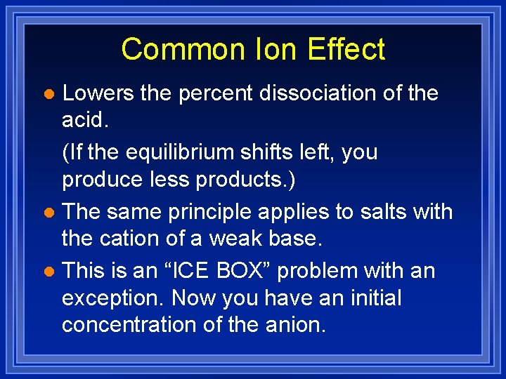 Common Ion Effect Lowers the percent dissociation of the acid. (If the equilibrium shifts