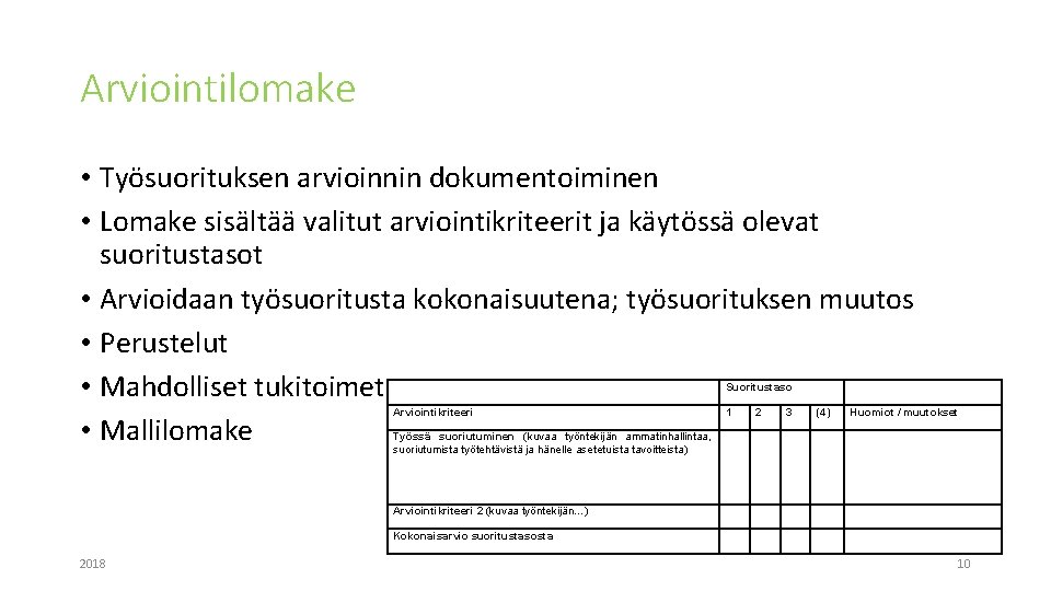 Arviointilomake • Työsuorituksen arvioinnin dokumentoiminen • Lomake sisältää valitut arviointikriteerit ja käytössä olevat suoritustasot