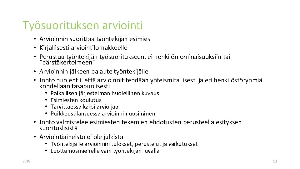 Työsuorituksen arviointi • Arvioinnin suorittaa työntekijän esimies • Kirjallisesti arviointilomakkeelle • Perustuu työntekijän työsuoritukseen,