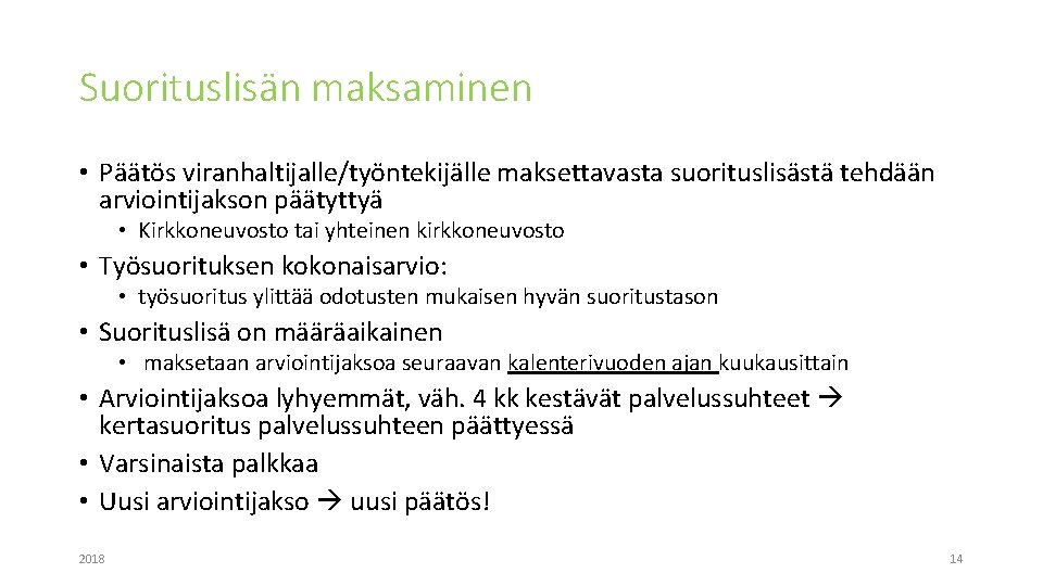 Suorituslisän maksaminen • Päätös viranhaltijalle/työntekijälle maksettavasta suorituslisästä tehdään arviointijakson päätyttyä • Kirkkoneuvosto tai yhteinen