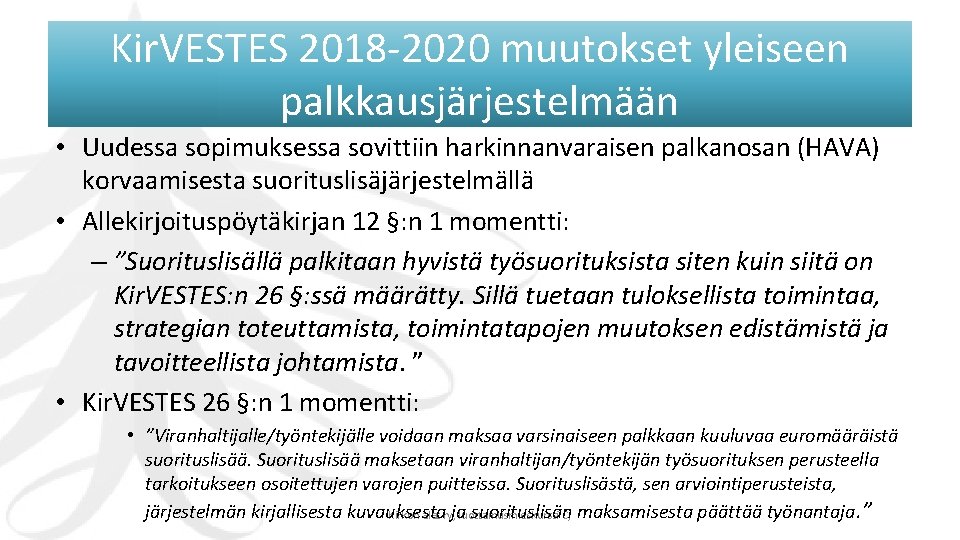 Kir. VESTES 2018 -2020 muutokset yleiseen palkkausjärjestelmään • Uudessa sopimuksessa sovittiin harkinnanvaraisen palkanosan (HAVA)