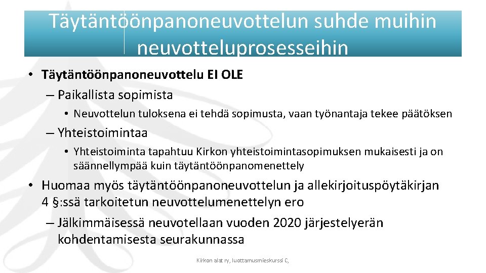 Täytäntöönpanoneuvottelun suhde muihin neuvotteluprosesseihin • Täytäntöönpanoneuvottelu EI OLE – Paikallista sopimista • Neuvottelun tuloksena