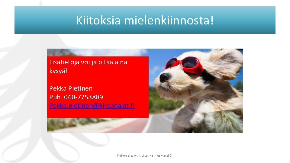 Kiitoksia mielenkiinnosta! Lisätietoja voi ja pitää aina kysyä! Pekka Pietinen Puh. 040 -7753889 Pekka.