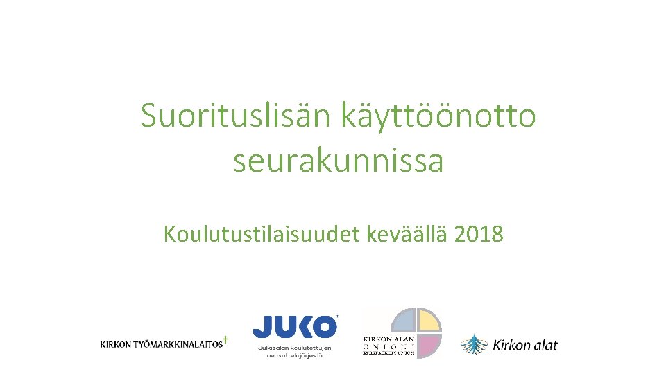 Suorituslisän käyttöönotto seurakunnissa Koulutustilaisuudet keväällä 2018 