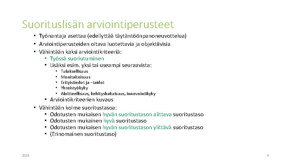 Suorituslisän arviointiperusteet • Työnantaja asettaa (edellyttää täytäntöönpanoneuvottelua) • Arviointiperusteiden oltava luotettavia ja objektiivisia •