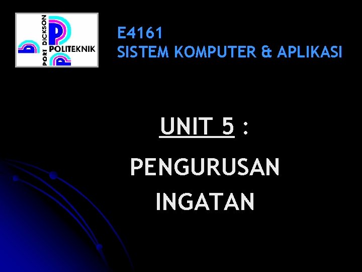E 4161 SISTEM KOMPUTER & APLIKASI UNIT 5 : PENGURUSAN INGATAN 