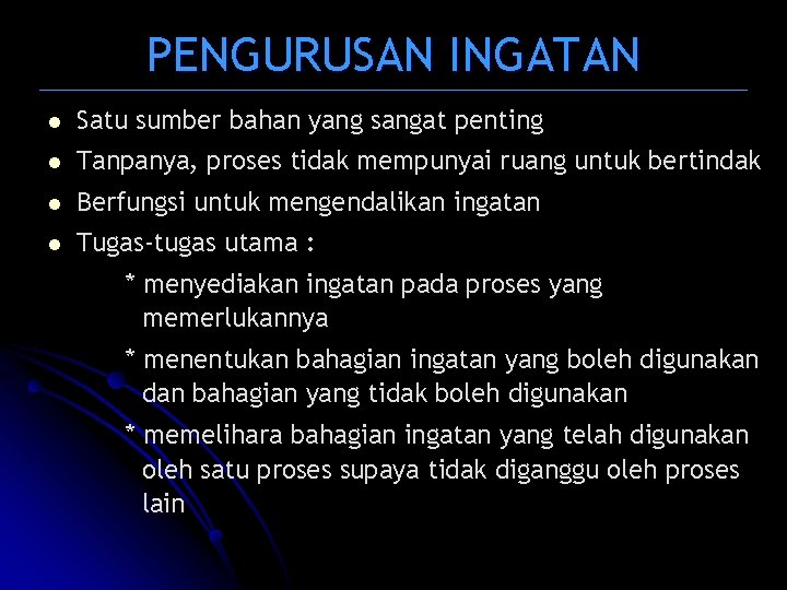 PENGURUSAN INGATAN l Satu sumber bahan yang sangat penting l Tanpanya, proses tidak mempunyai