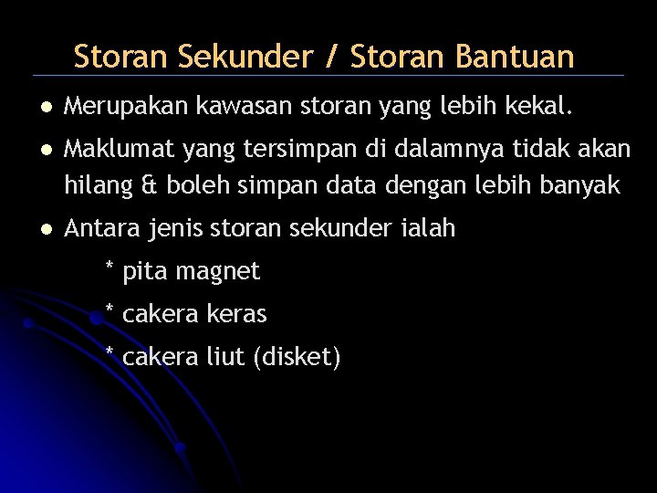 Storan Sekunder / Storan Bantuan l Merupakan kawasan storan yang lebih kekal. l Maklumat