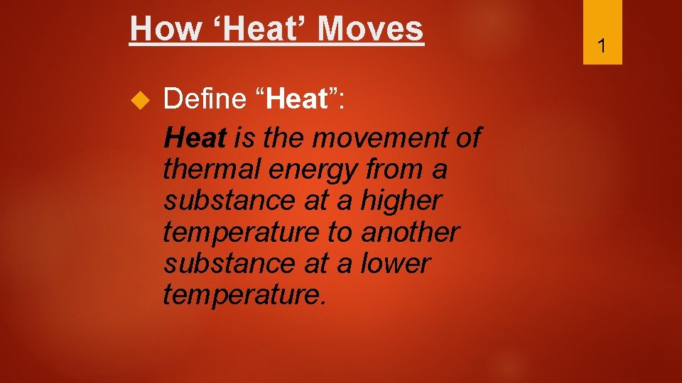 How ‘Heat’ Moves Define “Heat”: Heat is the movement of thermal energy from a