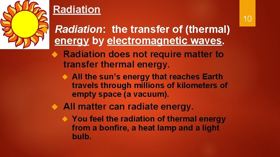 Radiation Radiation: the transfer of (thermal) energy by electromagnetic waves. Radiation does not require