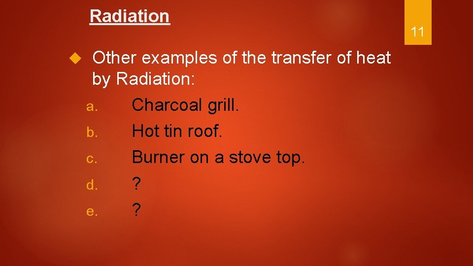 Radiation Other examples of the transfer of heat by Radiation: a. Charcoal grill. b.