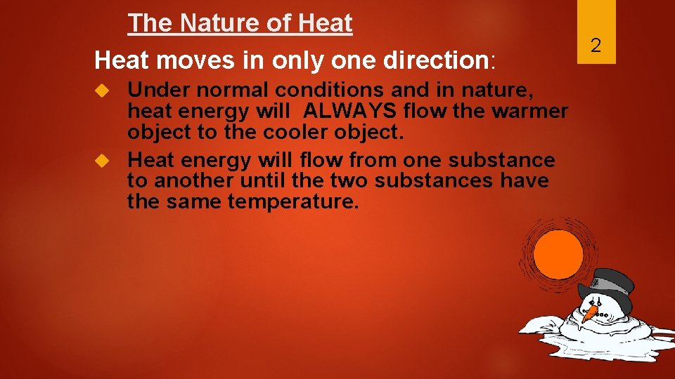 The Nature of Heat moves in only one direction: Under normal conditions and in