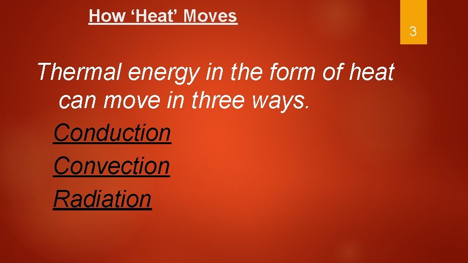 How ‘Heat’ Moves Thermal energy in the form of heat can move in three