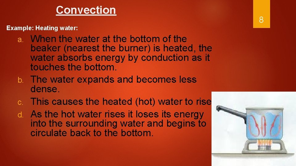 Convection Example: Heating water: When the water at the bottom of the beaker (nearest