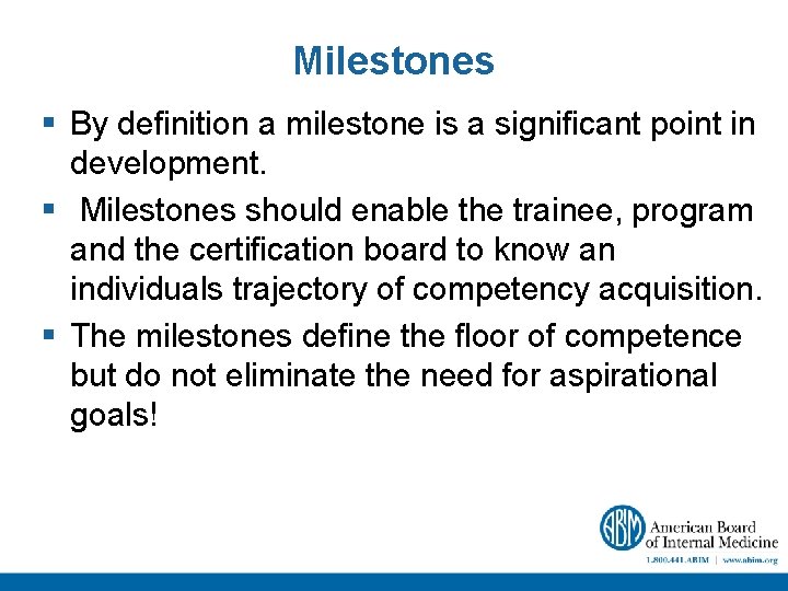 Milestones § By definition a milestone is a significant point in development. § Milestones