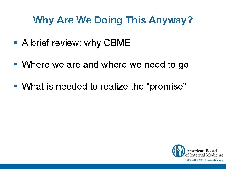 Why Are We Doing This Anyway? § A brief review: why CBME § Where