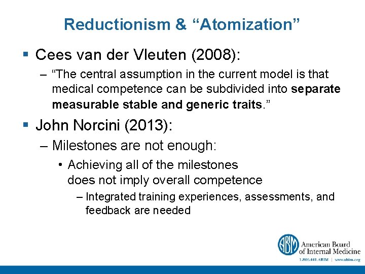 Reductionism & “Atomization” § Cees van der Vleuten (2008): – “The central assumption in