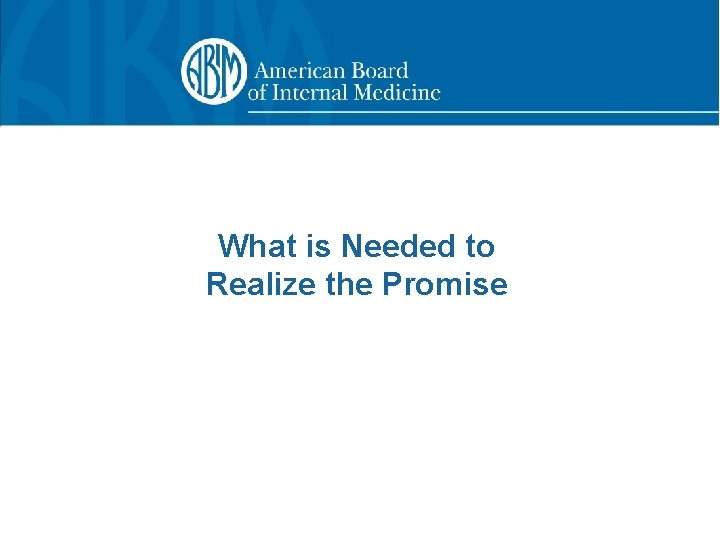 What is Needed to Realize the Promise 