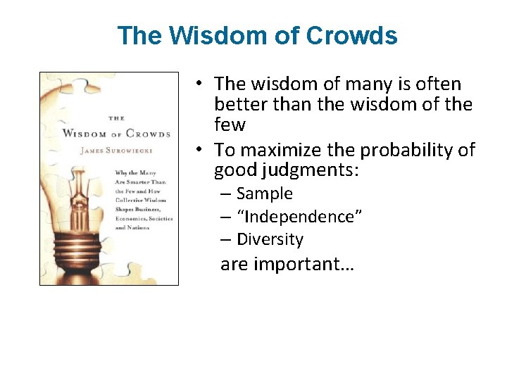 The Wisdom of Crowds • The wisdom of many is often better than the