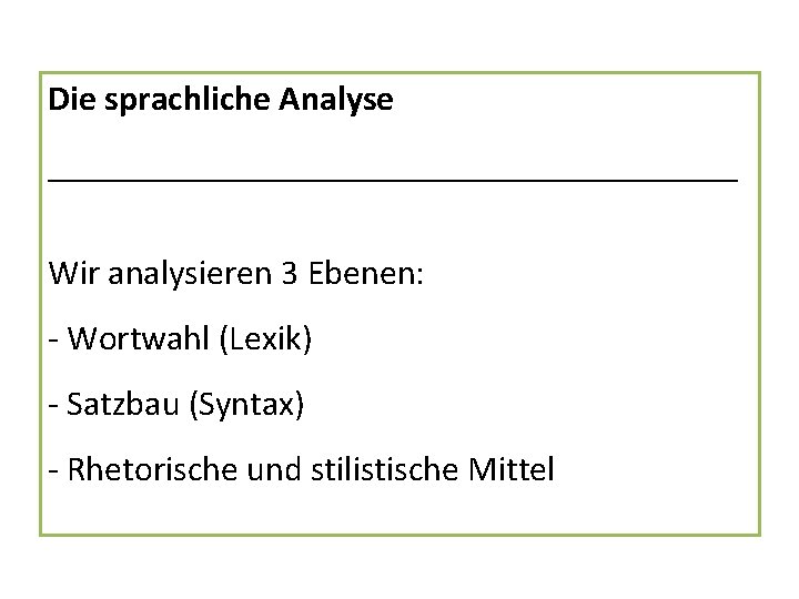 Die sprachliche Analyse ____________________ Wir analysieren 3 Ebenen: - Wortwahl (Lexik) - Satzbau (Syntax) Die sprachliche Analyse ____________________ Wir analysieren 3 Ebenen: - Wortwahl (Lexik) - Satzbau (Syntax)