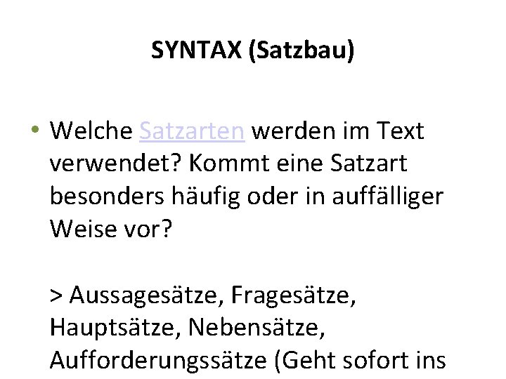 SYNTAX (Satzbau) • Welche Satzarten werden im Text verwendet? Kommt eine Satzart besonders häufig SYNTAX (Satzbau) • Welche Satzarten werden im Text verwendet? Kommt eine Satzart besonders häufig