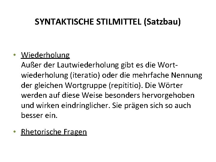 SYNTAKTISCHE STILMITTEL (Satzbau) • Wiederholung Außer der Lautwiederholung gibt es die Wortwiederholung (iteratio) oder SYNTAKTISCHE STILMITTEL (Satzbau) • Wiederholung Außer der Lautwiederholung gibt es die Wortwiederholung (iteratio) oder