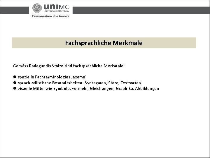 Fachsprachliche Merkmale Gemäss Radegundis Stolze sind fachsprachliche Merkmale: spezielle Fachterminologie (Lexeme) sprach-stilistische Besonderheiten (Syntagmen, Fachsprachliche Merkmale Gemäss Radegundis Stolze sind fachsprachliche Merkmale: spezielle Fachterminologie (Lexeme) sprach-stilistische Besonderheiten (Syntagmen,