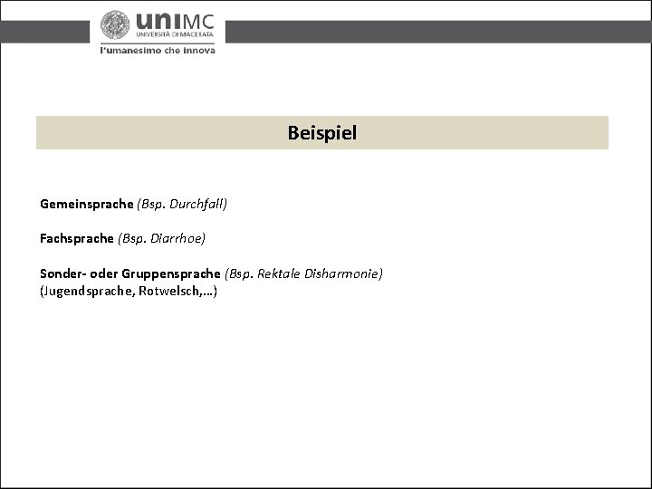 Beispiel Gemeinsprache (Bsp. Durchfall) Fachsprache (Bsp. Diarrhoe) Sonder- oder Gruppensprache (Bsp. Rektale Disharmonie) (Jugendsprache, Beispiel Gemeinsprache (Bsp. Durchfall) Fachsprache (Bsp. Diarrhoe) Sonder- oder Gruppensprache (Bsp. Rektale Disharmonie) (Jugendsprache,