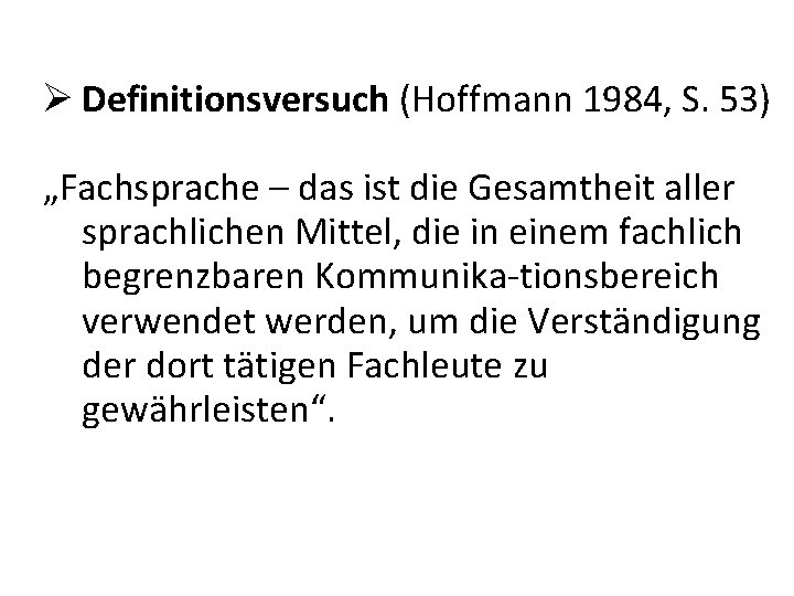 Definitionsversuch (Hoffmann 1984, S. 53) „Fachsprache – das ist die Gesamtheit aller sprachlichen Definitionsversuch (Hoffmann 1984, S. 53) „Fachsprache – das ist die Gesamtheit aller sprachlichen