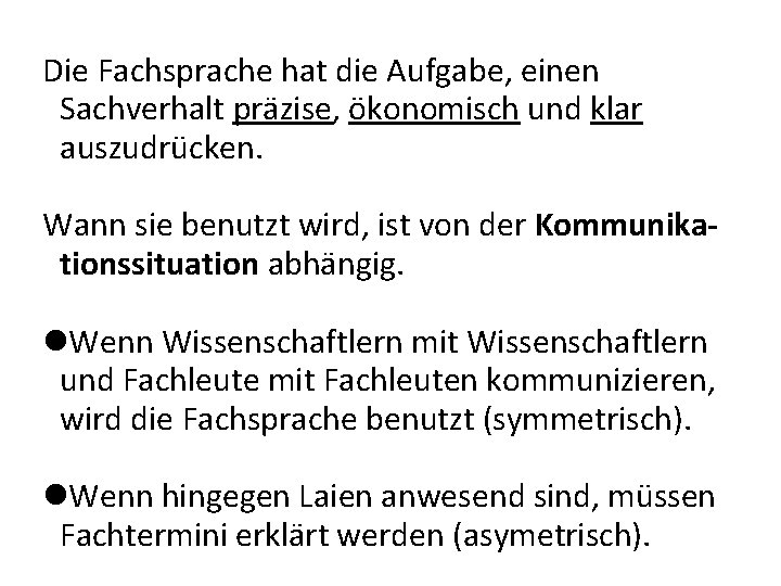 Die Fachsprache hat die Aufgabe, einen Sachverhalt präzise, ökonomisch und klar auszudrücken. Wann sie Die Fachsprache hat die Aufgabe, einen Sachverhalt präzise, ökonomisch und klar auszudrücken. Wann sie