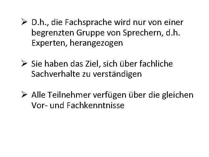 D. h. , die Fachsprache wird nur von einer begrenzten Gruppe von Sprechern, D. h. , die Fachsprache wird nur von einer begrenzten Gruppe von Sprechern,