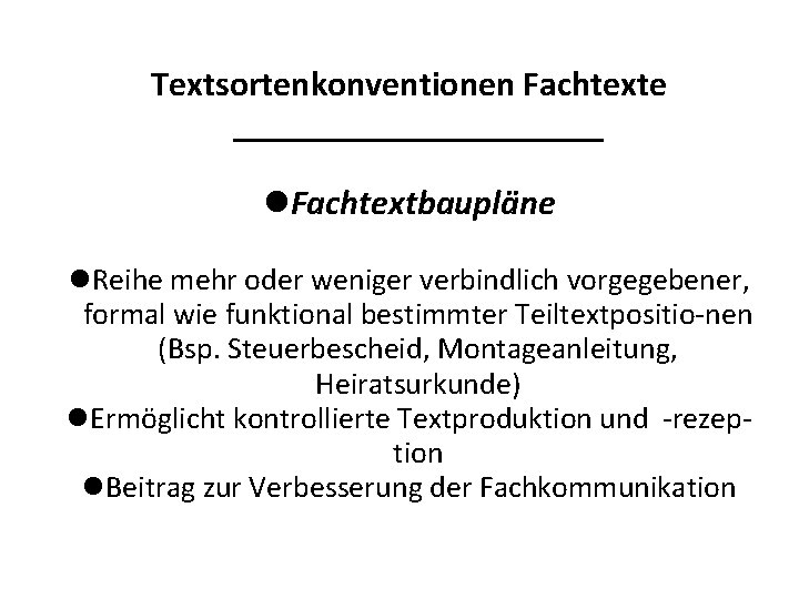 Textsortenkonventionen Fachtexte ___________ Fachtextbaupläne Reihe mehr oder weniger verbindlich vorgegebener, formal wie funktional bestimmter Textsortenkonventionen Fachtexte ___________ Fachtextbaupläne Reihe mehr oder weniger verbindlich vorgegebener, formal wie funktional bestimmter