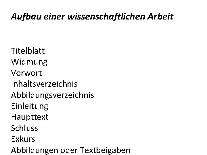 Aufbau einer wissenschaftlichen Arbeit Titelblatt Widmung Vorwort Inhaltsverzeichnis Abbildungsverzeichnis Einleitung Haupttext Schluss Exkurs Abbildungen Aufbau einer wissenschaftlichen Arbeit Titelblatt Widmung Vorwort Inhaltsverzeichnis Abbildungsverzeichnis Einleitung Haupttext Schluss Exkurs Abbildungen