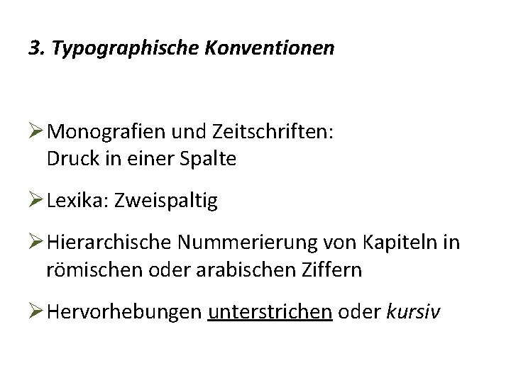 3. Typographische Konventionen Monografien und Zeitschriften: Druck in einer Spalte Lexika: Zweispaltig Hierarchische Nummerierung 3. Typographische Konventionen Monografien und Zeitschriften: Druck in einer Spalte Lexika: Zweispaltig Hierarchische Nummerierung