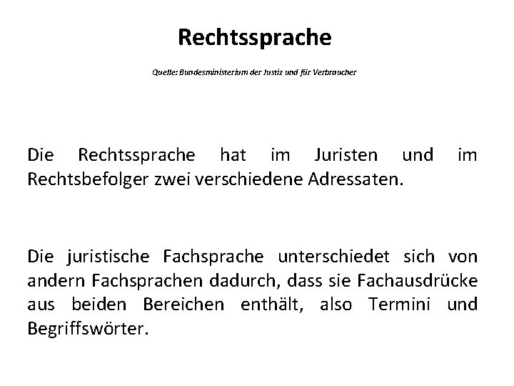 Rechtssprache Quelle: Bundesministerium der Justiz und für Verbraucher Die Rechtssprache hat im Juristen und Rechtssprache Quelle: Bundesministerium der Justiz und für Verbraucher Die Rechtssprache hat im Juristen und