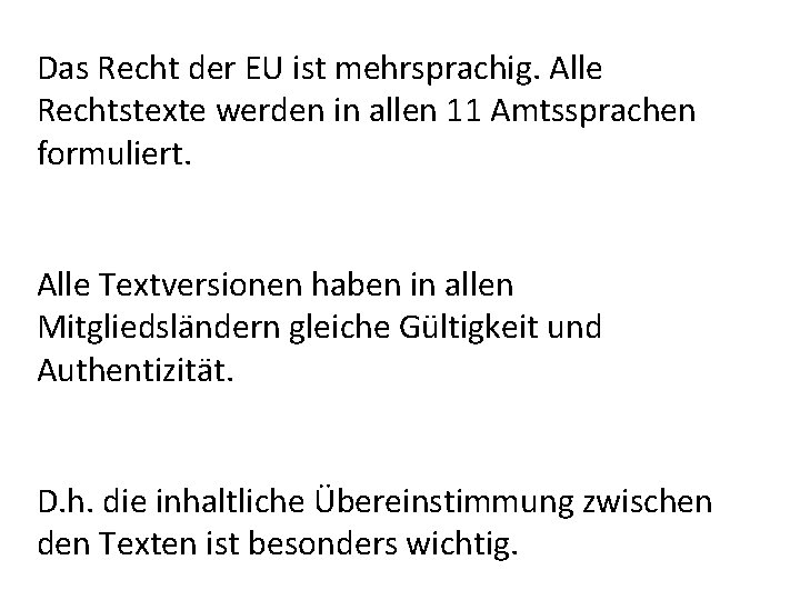 Das Recht der EU ist mehrsprachig. Alle Rechtstexte werden in allen 11 Amtssprachen formuliert. Das Recht der EU ist mehrsprachig. Alle Rechtstexte werden in allen 11 Amtssprachen formuliert.