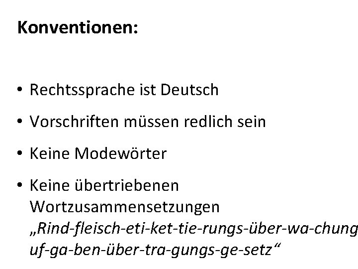 Konventionen: • Rechtssprache ist Deutsch • Vorschriften müssen redlich sein • Keine Modewörter • Konventionen: • Rechtssprache ist Deutsch • Vorschriften müssen redlich sein • Keine Modewörter •