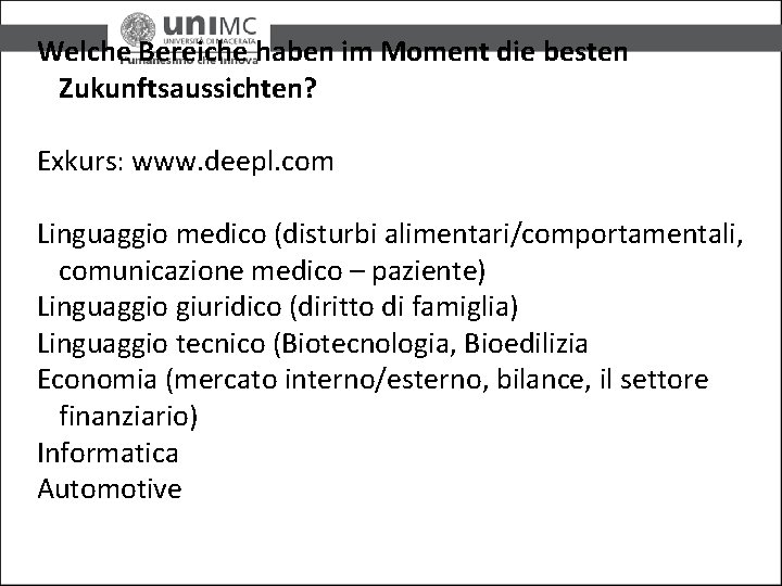 Welche Bereiche haben im Moment die besten Zukunftsaussichten? Exkurs: www. deepl. com Linguaggio medico Welche Bereiche haben im Moment die besten Zukunftsaussichten? Exkurs: www. deepl. com Linguaggio medico