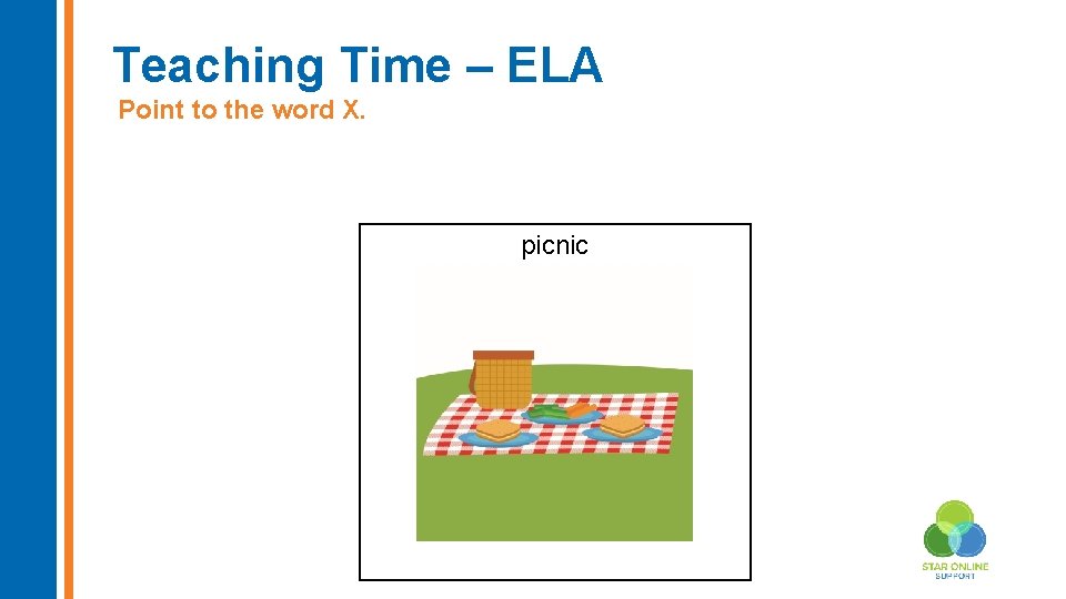 Teaching Time – ELA Point to the word X. picnic 