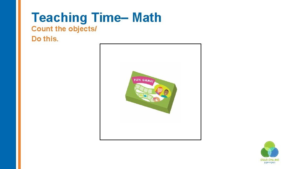 Teaching Time– Math Count the objects/ Do this. 