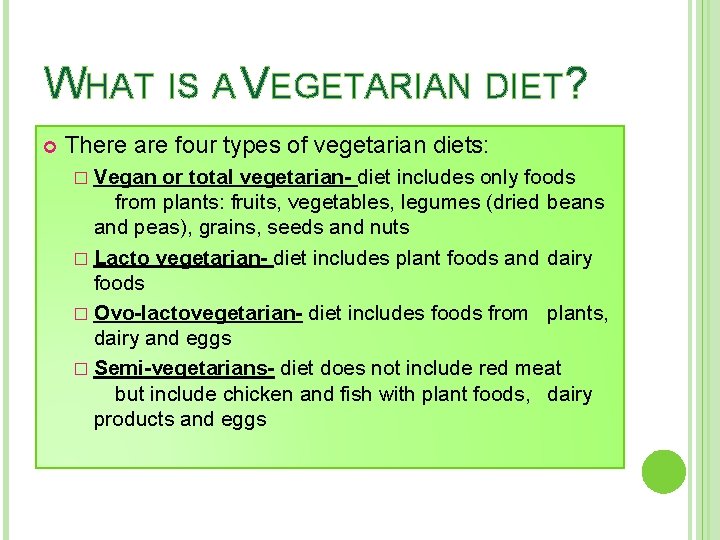 WHAT IS A VEGETARIAN DIET? There are four types of vegetarian diets: � Vegan